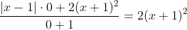 \frac{|x-1|\cdot0+2(x+1)^2}{0+1}=2(x+1)^2